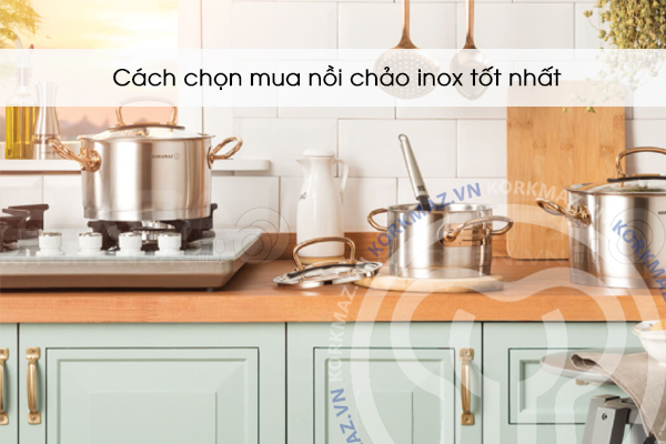 Cách chọn mua nồi chảo inox tốt nhất