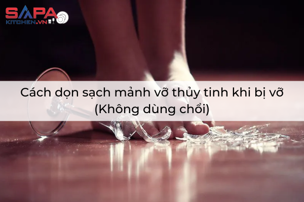 Cách dọn sạch mảnh vỡ thủy tinh khi bị vỡ (Không dùng chổi)