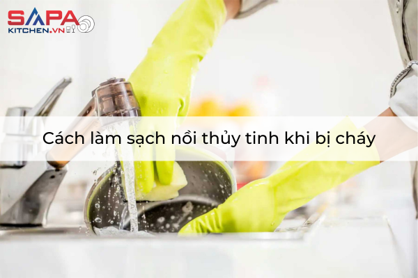 Cách làm sạch nồi thủy tinh khi bị cháy