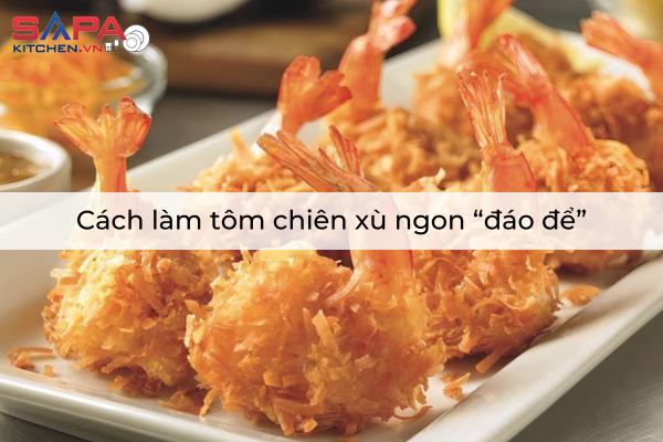 Cách làm tôm chiên xù ngon “đáo để”