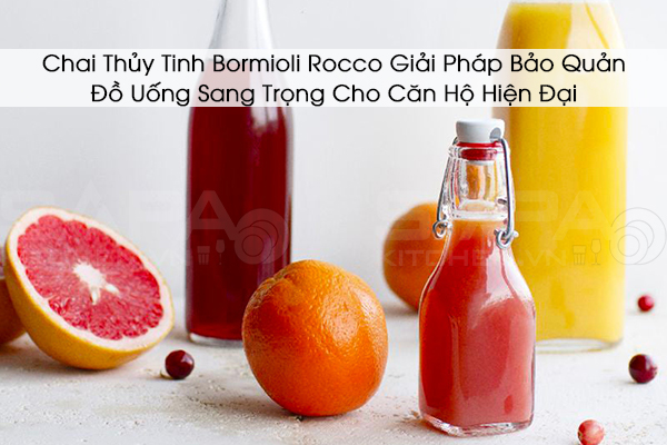 Chai Thủy Tinh Bormioli Rocco – Giải Pháp Bảo Quản Đồ Uống Sang Trọng Cho Căn Hộ Hiện Đại