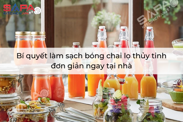 Bí quyết làm sạch bóng chai lọ thủy tinh đơn giản ngay tại nhà