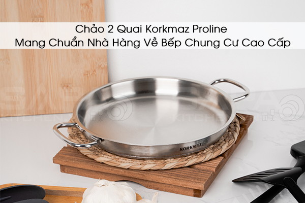 Chảo 2 Quai Korkmaz Proline – Mang Chuẩn Nhà Hàng Về Bếp Chung Cư Cao Cấp
