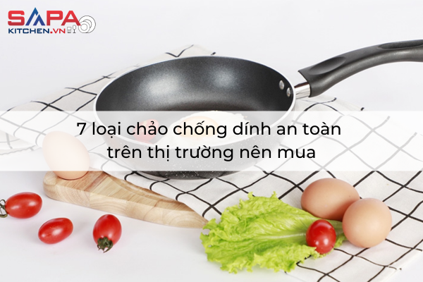 7 loại chảo chống dính an toàn trên thị trường nên mua