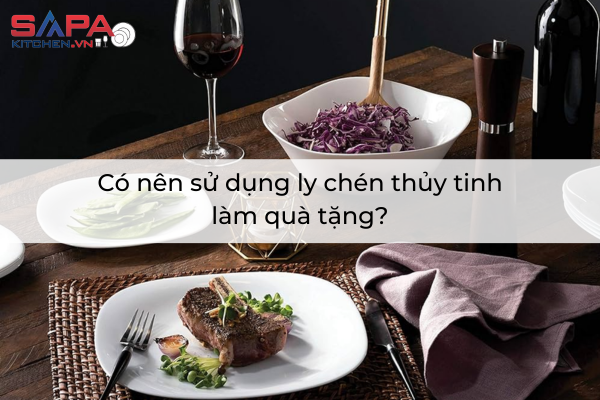 Có nên sử dụng ly chén thủy tinh làm quà tặng?