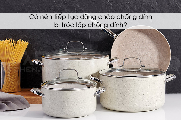 Có nên tiếp tục dùng chảo chống dính bị tróc lớp chống dính?