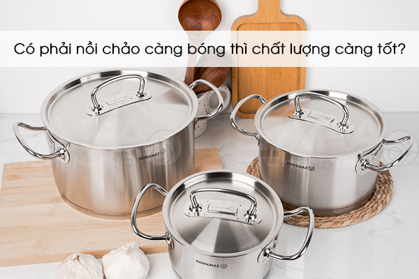 Có phải nồi chảo càng bóng thì chất lượng càng tốt?