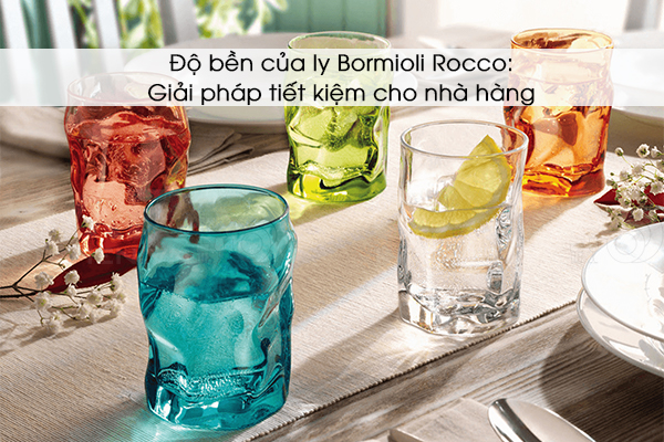 Độ bền của ly Bormioli Rocco: Giải pháp tiết kiệm cho nhà hàng