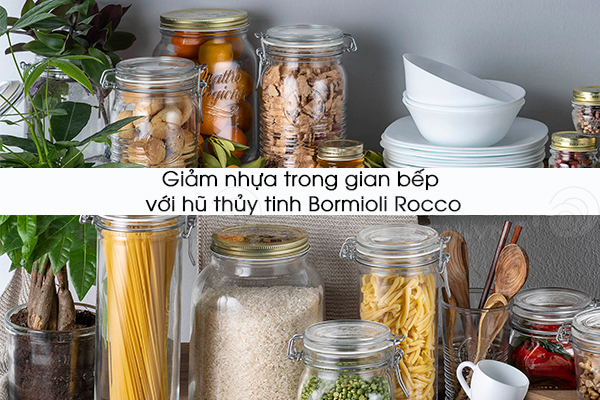 Giảm nhựa trong gian bếp với hũ thủy tinh Bormioli Rocco
