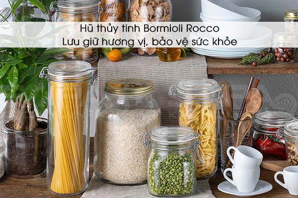 Hũ thủy tinh Bormioli Rocco – Lưu giữ hương vị, bảo vệ sức khỏe