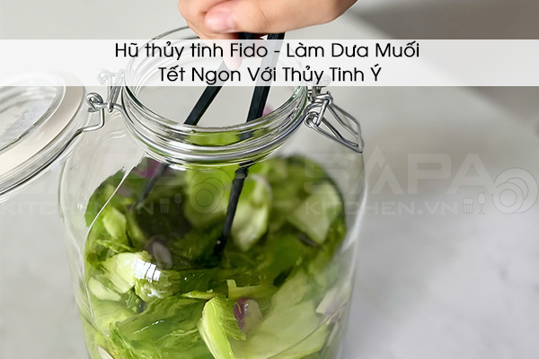 Hũ thủy tinh Fido: Làm Dưa Muối Tết Ngon Với Thủy Tinh Ý