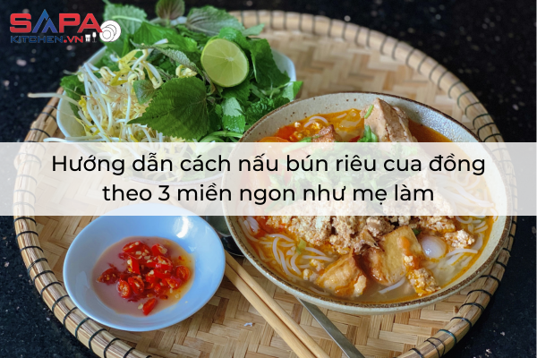 Hướng dẫn cách nấu bún riêu cua đồng theo 3 miền ngon như mẹ làm