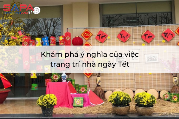 Khám phá ý nghĩa của việc trang trí nhà ngày Tết