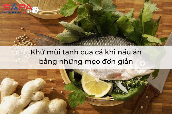 Khử mùi tanh của cá khi nấu ăn bằng những mẹo đơn giản