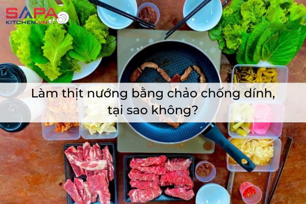 Làm thịt nướng bằng chảo chống dính, tại sao không?