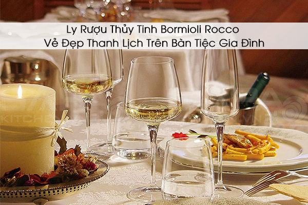 Ly Rượu Thủy Tinh Bormioli Rocco – Vẻ Đẹp Thanh Lịch Trên Bàn Tiệc Gia Đình
