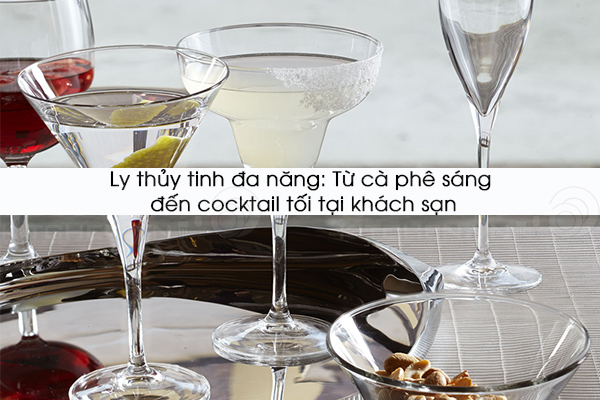 Ly thủy tinh đa năng: Từ cà phê sáng đến cocktail tối tại khách sạn