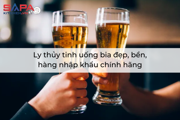 Ly thủy tinh uống bia đẹp, bền, hàng nhập khẩu chính hãng