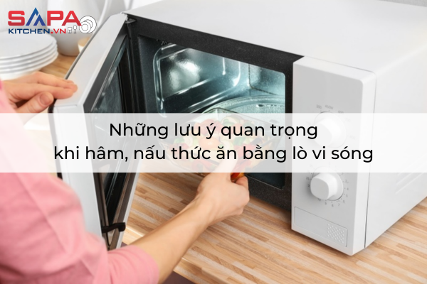 Những lưu ý quan trọng khi hâm, nấu thức ăn bằng lò vi sóng