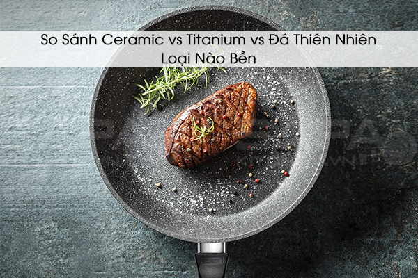 So Sánh Ceramic vs Titanium vs Đá Thiên Nhiên – Loại Nào Bền