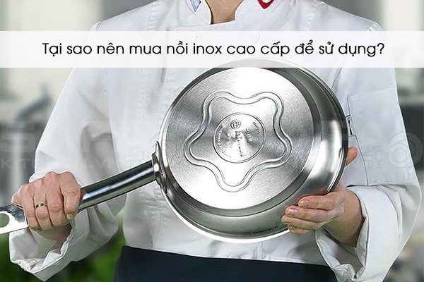 Tại sao nên mua nồi inox cao cấp để sử dụng?