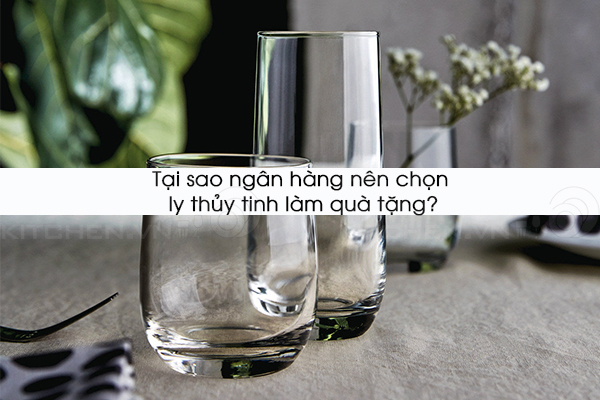 Tại sao ngân hàng nên chọn ly thủy tinh làm quà tặng?