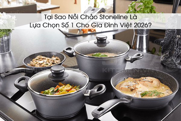 Tại Sao Nồi Chảo Stoneline Là Lựa Chọn Số 1 Cho Gia Đình Việt 2026?