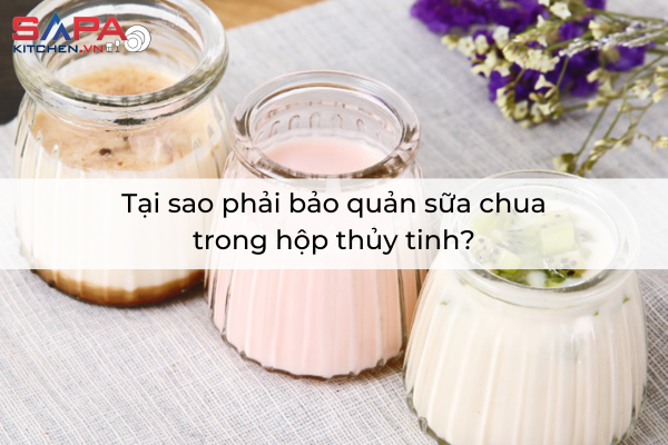 Tại sao phải bảo quản sữa chua trong hộp thủy tinh?