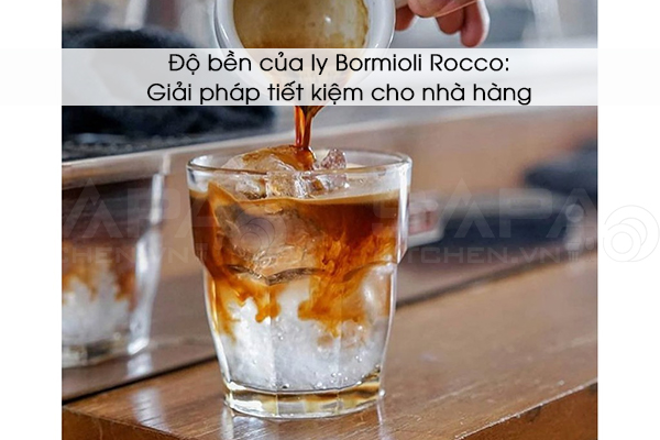 Tăng trải nghiệm khách hàng với ly cà phê Bormioli Rocco tại nhà hàng