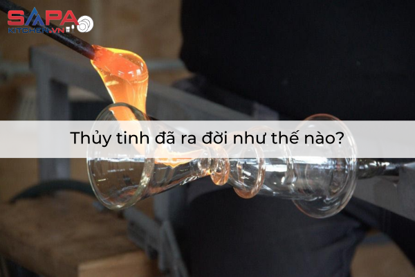 Thủy tinh đã ra đời như thế nào?