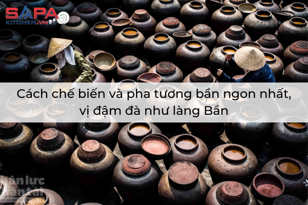 Cách chế biến và pha tương bần ngon nhất, vị đậm đà như làng Bần