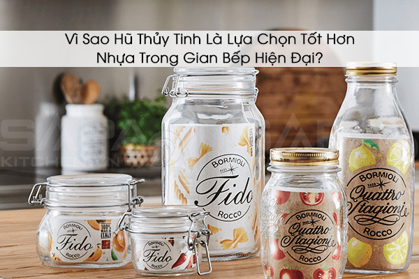 Vì Sao Hũ Thủy Tinh Là Lựa Chọn Tốt Hơn Nhựa Trong Gian Bếp Hiện Đại?