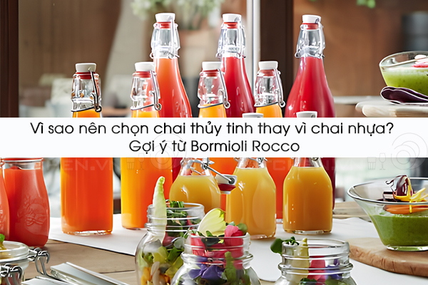 Vì sao nên chọn chai thủy tinh thay vì chai nhựa? – Gợi ý từ Bormioli Rocco