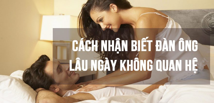 Cách nhận biết đàn ông lâu ngày không quan hệ qua các hành động âu yếm, đụng chạm