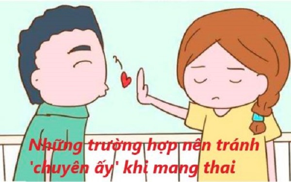 Những trường hợp như viêm nhiễm, xuất huyết âm đạo,... không nên làm “chuyện ấy” trong quá trình mang thai