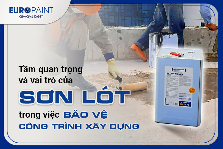 TẦM QUAN TRỌNG VÀ VAI TRÒ CỦA SƠN LÓT TRONG VIỆC BẢO VỆ CÔNG TRÌNH XÂY DỰNG