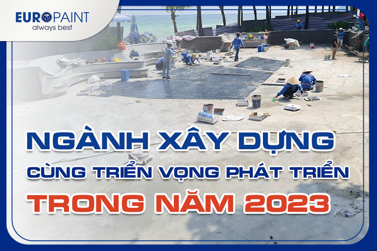 NGÀNH XÂY DỰNG CÙNG TRIỂN VỌNG PHÁT TRIỂN TRONG NĂM 2023