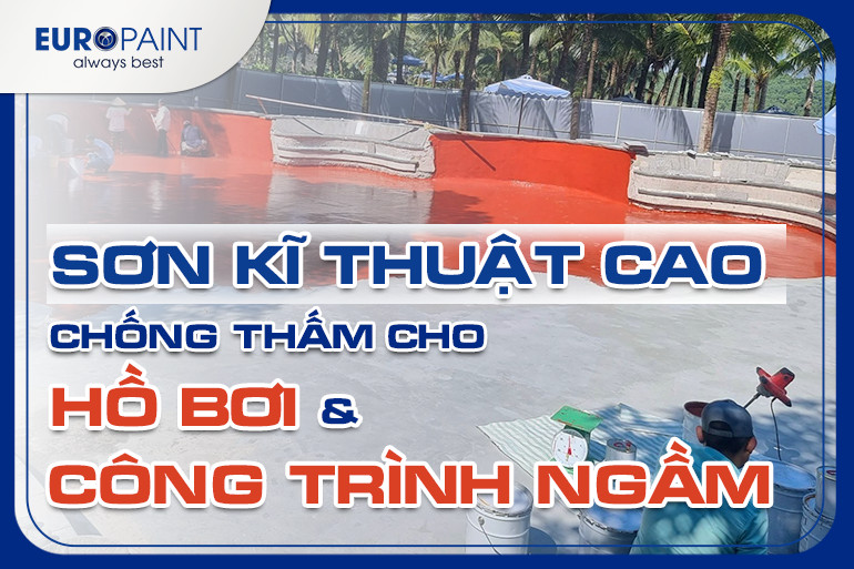 SƠN KỸ THUẬT CAO CHỐNG THẤM CHO HỒ BƠI VÀ CÔNG TRÌNH NGẦM