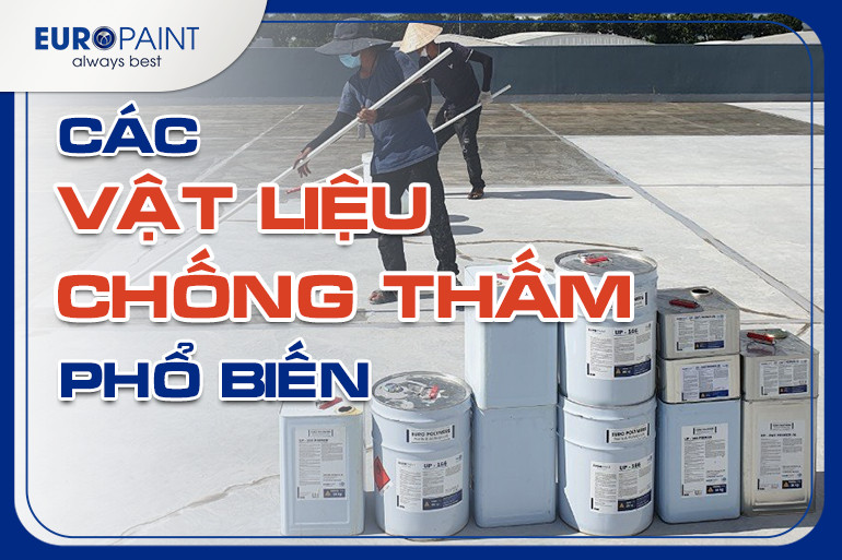 CÁC VẬT LIỆU CHỐNG THẤM PHỔ BIẾN TRONG XÂY DỰNG