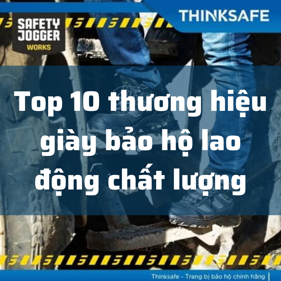 10 thương hiệu giày bảo hộ lao động chất lượng nhất hiện nay