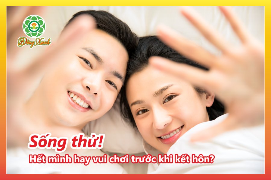 💘 SỐNG THỬ! HẾT MÌNH HAY VUI CHƠI TRƯỚC KHI KẾT HÔN?