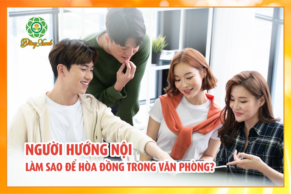 💝 NGƯỜI HƯỚNG NỘI LÀM SAO ĐỂ HÒA ĐỒNG TRONG VĂN PHÒNG