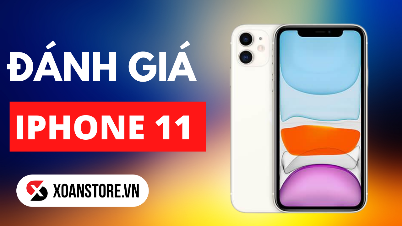 Đánh giá iPhone 11: Chiếc iPhone đáng mua của năm 2022