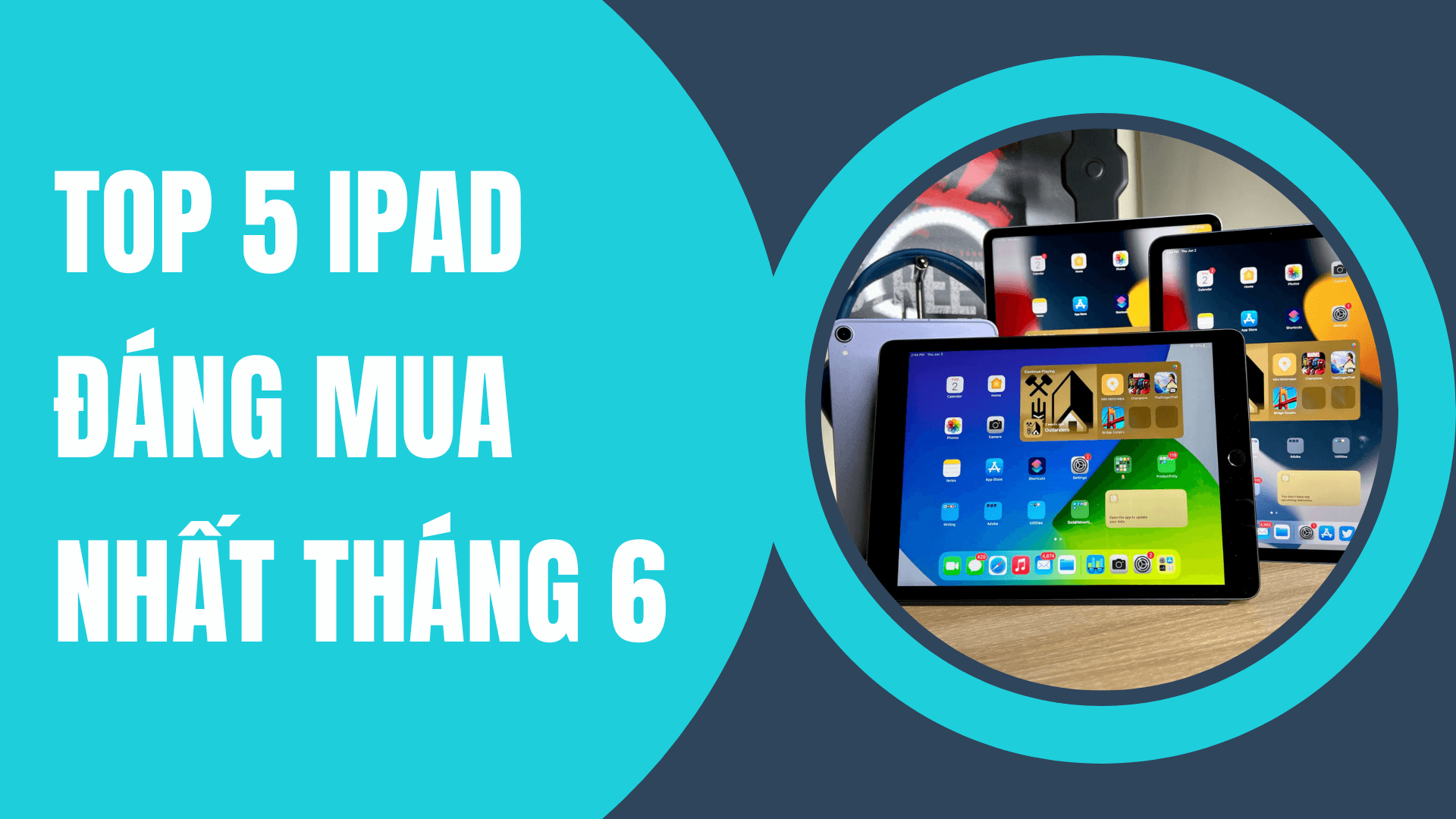 Top 5 iPad đáng mua nhất tháng 6 năm 2024