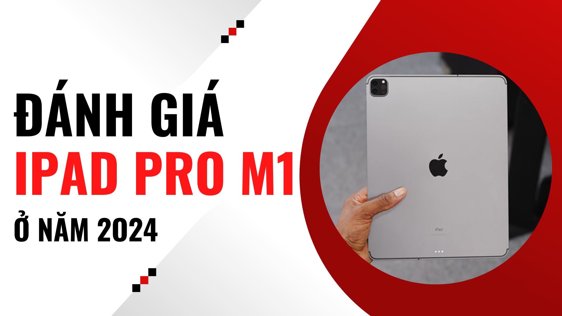 Đánh giá iPad Pro M1 2021 ở năm 2024: Liệu còn đáng mua không?