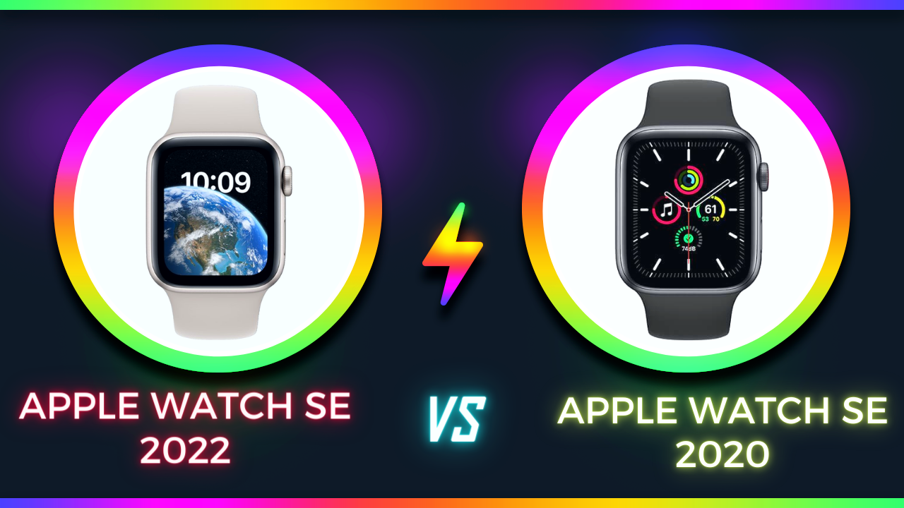 So sánh Apple Watch SE 2022 và Apple Watch SE 2020: Có nên nâng cấp?