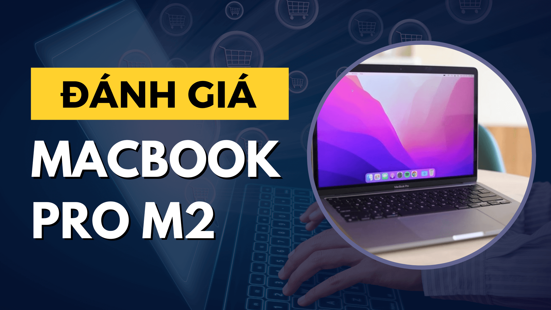 Đánh giá Macbook Pro M2: Thiết kế không đổi nhưng hiệu năng cực đỉnh