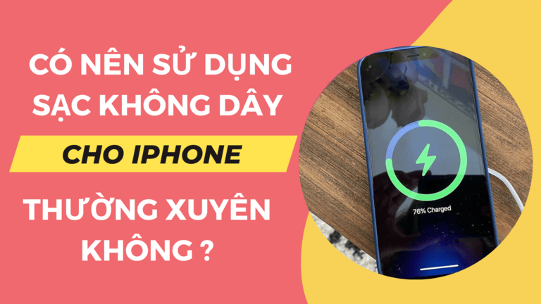Có nên sử dụng sạc không dây cho iPhone thường xuyên không ?