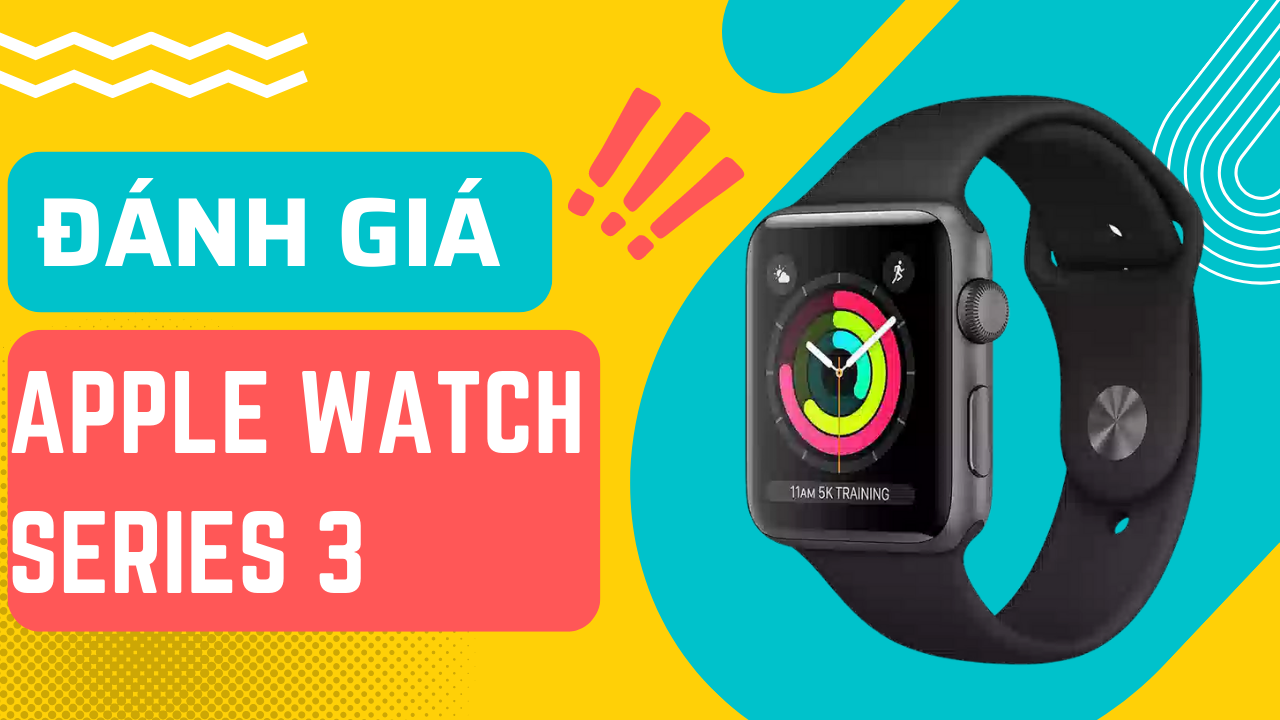 Đánh giá Apple Watch Series 3 ở năm 2022