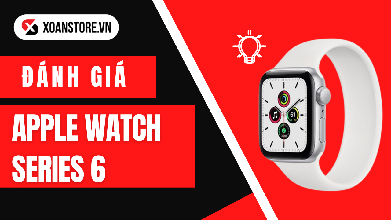 Đánh giá Apple Watch Series 6 ở năm 2022